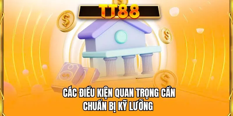 Các điều kiện quan trọng cần chuẩn bị kỹ lưỡng