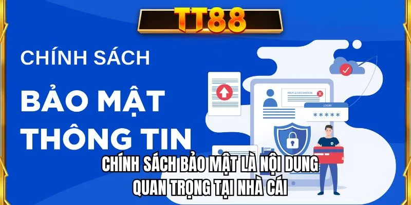 Chính sách bảo mật là nội dung quan trọng tại nhà cái