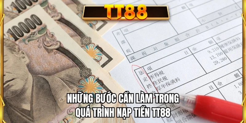 Những bước cần làm trong quá trình nạp tiền TT88